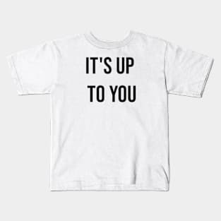 It's Up To You Kids T-Shirt